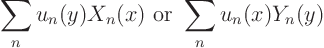 \begin{displaymath}
\sum_n u_n(y) X_n(x) \hbox{ or } \sum_n u_n(x) Y_n(y)
\end{displaymath}