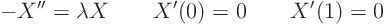 \begin{displaymath}
- X'' = \lambda X \qquad X'(0) = 0 \qquad X'(1)=0
\end{displaymath}