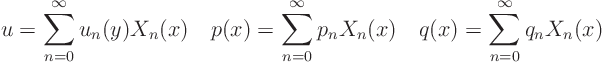 \begin{displaymath}
u = \sum_{n=0}^\infty u_n(y) X_n(x) \quad
p(x) = \sum_{n...
...\infty p_n X_n(x) \quad
q(x) = \sum_{n=0}^\infty q_n X_n(x)
\end{displaymath}