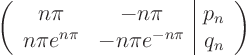 \begin{displaymath}
\left(
\begin{array}{cc\vert c}
n\pi & - n\pi & p_n \\...
...\pi e^{n\pi} & - n\pi e^{-n\pi} & q_n
\end{array}
\right)
\end{displaymath}