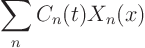 \begin{displaymath}
\sum_n C_n(t) X_n(x)
\end{displaymath}