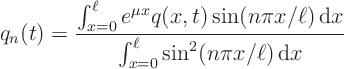 \begin{displaymath}
q_n(t) = \frac
{\int_{x=0}^{\ell}e^{\mu x} q(x,t)\sin(n\...
...,\rm d}x}
{\int_{x=0}^{\ell} \sin^2(n\pi x/\ell){ \rm d}x}
\end{displaymath}