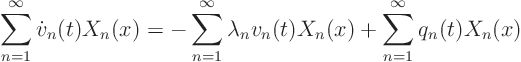 \begin{displaymath}
\sum_{n=1}^\infty \dot v_n(t) X_n(x) =
- \sum_{n=1}^\infty \lambda_n v_n(t) X_n(x)
+ \sum_{n=1}^\infty q_n(t) X_n(x)
\end{displaymath}