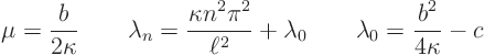 \begin{displaymath}
\mu = \frac{b}{2\kappa} \qquad
\lambda_n =\frac{\kappa n...
...l^2} + \lambda_0 \qquad
\lambda_0 = \frac{b^2}{4\kappa} - c
\end{displaymath}