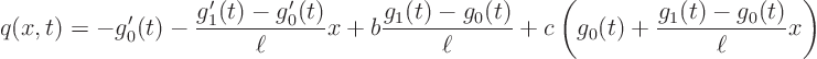 \begin{displaymath}
q(x,t) = -g_0'(t) - \frac{g_1'(t)-g_0'(t)}{\ell} x
+ b \...
...ell}
+ c \left(g_0(t) + \frac{g_1(t)-g_0(t)}{\ell} x\right)
\end{displaymath}