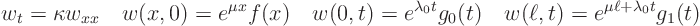 \begin{displaymath}
w_t = \kappa w_{xx} \quad w(x,0)= e^{\mu x} f(x) \quad
w...
...} g_0(t) \quad
w(\ell,t) = e^{\mu\ell + \lambda_0 t} g_1(t)
\end{displaymath}