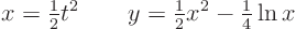 \begin{displaymath}
x = {\textstyle\frac{1}{2}} t^2 \qquad y = {\textstyle\frac{1}{2}} x^2 - {\textstyle\frac{1}{4}} \ln x
\end{displaymath}