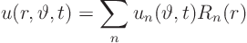 \begin{displaymath}
u(r,\vartheta,t) = \sum_n u_n(\vartheta,t) R_n(r)
\end{displaymath}