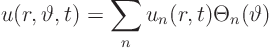 \begin{displaymath}
u(r,\vartheta,t) = \sum_n u_n(r,t) \Theta_n(\vartheta)
\end{displaymath}