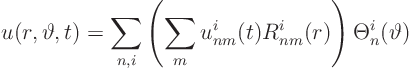 \begin{displaymath}
u(r,\vartheta,t) =
\sum_{n,i} \left(\sum_m u^i_{nm}(t) R^i_{nm}(r)\right) \Theta^i_n(\vartheta)
\end{displaymath}