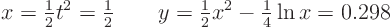 \begin{displaymath}
x = {\textstyle\frac{1}{2}} t^2 = {\textstyle\frac{1}{2}} ...
...style\frac{1}{2}} x^2 - {\textstyle\frac{1}{4}} \ln x = 0.298
\end{displaymath}