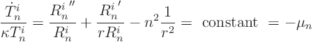 \begin{displaymath}
\frac{\dot T^i_n}{\kappa T^i_n} =
\frac{R^i_n\strut''}{R...
...rR^i_n}
- n^2 \frac{1}{r^2} = \hbox{ constant } = - \mu_{n}
\end{displaymath}