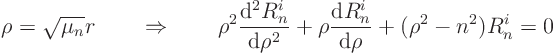 \begin{displaymath}
\rho = \sqrt{\mu_n} r
\quad\quad\Rightarrow\quad\quad
...
...\frac{{\rm d}R^i_n}{{\rm d}\rho}
+ (\rho^2 - n^2) R^i_n = 0
\end{displaymath}