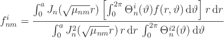 \begin{displaymath}
f^i_{nm} =
\frac{
\int_0^a
J_n(\sqrt{\mu_{nm}} r)
...
...
\int_0^{2\pi} \Theta^{i2}_n(\vartheta) { \rm d}\vartheta}
\end{displaymath}