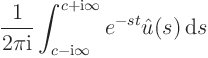 $\displaystyle \frac{1}{2 \pi{\rm i}}
\int_{{\strut}c-{\rm i}\infty}^{{\strut}c+{\rm i}\infty}
e^{-st} \hat u(s){ \rm d}s$