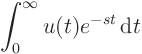 $\displaystyle \int_0^\infty u(t)e^{-st}{ \rm d}t$