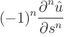 $\displaystyle (-1)^n
\frac{\partial^{{\strut}n} \hat u}{\partial_{\strut} s^n}$