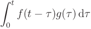 $\displaystyle
\int_{{\strut}0}^{{\strut}t} f(t-\tau)g(\tau){ \rm d}\tau$