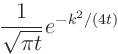 $\displaystyle \frac{1}{\sqrt{\pi t}}_{\strut} e^{-k^2/(4t)}$