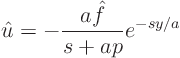 \begin{displaymath}
\hat u = - \frac{a\hat f}{s+ap} e^{-sy/a}
\end{displaymath}