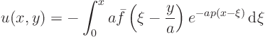 \begin{displaymath}
u(x,y) = - \int_0^x
a \bar f\left(\xi - \frac{y}{a}\right) e^{-ap(x-\xi)} { \rm d}\xi
\end{displaymath}