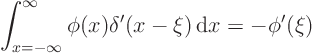 \begin{displaymath}
\int_{x=-\infty}^\infty \phi(x) \delta'(x-\xi){ \rm d}x = -\phi'(\xi)
\end{displaymath}