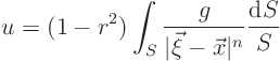 \begin{displaymath}
u = (1-r^2) \int_{S} \frac{g}{\vert\vec\xi - \vec x\vert^n} \frac{{\rm d}S}{S}
\end{displaymath}