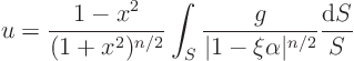 \begin{displaymath}
u = \frac{1-x^2}{(1+x^2)^{n/2}}
\int_{S} \frac{g}{\vert 1 - \xi\alpha\vert^{n/2}} \frac{{\rm d}S}{S}
\end{displaymath}