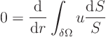 \begin{displaymath}
0 = \frac{{\rm d}}{{\rm d}r} \int_{\delta\Omega} u \frac{{\rm d}S}{S}
\end{displaymath}