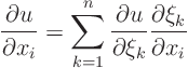 \begin{displaymath}
\frac{\partial u}{\partial x_i} =
\sum_{k=1}^n
\frac{\partial u}{\partial \xi_k}
\frac{\partial \xi_k}{\partial x_i}
\end{displaymath}