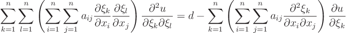 \begin{displaymath}
\sum_{k=1}^n \sum_{l=1}^n
\left(
\sum_{i=1}^n \sum_{j=...
..._i\partial x_j}
\right)
\frac{\partial u}{\partial \xi_k}
\end{displaymath}