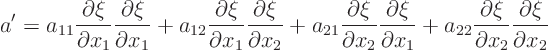 \begin{displaymath}
a' =
a_{11}\frac{\partial\xi}{\partial x_1} \frac{\parti...
...c{\partial\xi}{\partial x_2} \frac{\partial\xi}{\partial x_2}
\end{displaymath}