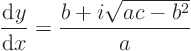 \begin{displaymath}
\frac{{\rm d}y}{{\rm d}x} = \frac{b + i \sqrt{ac-b^2}}{a}
\end{displaymath}