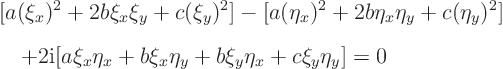 \begin{eqnarray*}
&& [a (\xi_x)^2 + 2 b \xi_x\xi_y + c(\xi_y)^2] -
[a (\eta_...
... \xi_x\eta_x + b \xi_x\eta_y + b \xi_y\eta_x + c\xi_y\eta_y] =0
\end{eqnarray*}