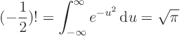 \begin{displaymath}
(-\frac12)! = \int_{-\infty}^{\infty}e^{-u^2}{ \rm d}{u} = \sqrt{\pi}
\end{displaymath}