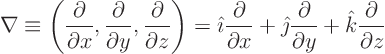 \begin{displaymath}
\nabla \equiv
\left(
\frac{\partial}{\partial x},
\f...
...partial}{\partial y} +
{\hat k}\frac{\partial}{\partial z}
\end{displaymath}