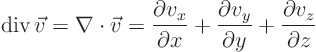 \begin{displaymath}
\div\vec v = \nabla\cdot\vec v =
\frac{\partial v_x}{\pa...
...partial v_y}{\partial y} +
\frac{\partial v_z}{\partial z}
\end{displaymath}