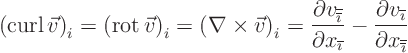 \begin{displaymath}
\left(\mathop{\rm curl}\nolimits \vec v\right)_i =
\left...
...line{\imath}}}}{\partial x_{{\overline{\overline{\imath}}}}}
\end{displaymath}