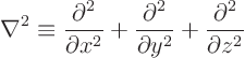 \begin{displaymath}
\nabla^2 \equiv
\frac{\partial^2}{\partial x^2}+
\frac{\partial^2}{\partial y^2}+
\frac{\partial^2}{\partial z^2}
\end{displaymath}