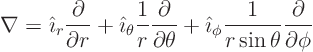 \begin{displaymath}
\nabla = {\hat\imath}_r \frac{\partial}{\partial r} +
{\...
...hi \frac{1}{r \sin\theta}
\frac{\partial}{\partial \phi} %
\end{displaymath}