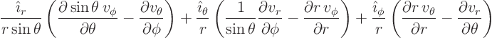 \begin{displaymath}
\frac{{\hat\imath}_r}{r\sin\theta} \left(
\frac{\partial...
...rtial r}
- \frac{\partial v_r}{\partial\theta}
\right) %
\end{displaymath}