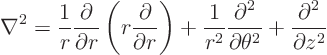 \begin{displaymath}
\nabla^2 =
\frac{1}{r} \frac{\partial}{\partial r}
\le...
...}{\partial \theta^2}
+
\frac{\partial^2}{\partial z^2} %
\end{displaymath}