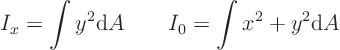 \begin{displaymath}
I_x = \int y^2 {\rm d}A \qquad
I_0 = \int x^2 + y^2 {\rm d}A \qquad
\end{displaymath}