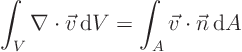 \begin{displaymath}
\int_V \nabla \cdot \vec v { \rm d}V
=
\int_A \vec v \cdot \vec n { \rm d}A
\end{displaymath}