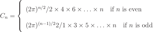 \begin{displaymath}
C_n = \left\{
\begin{array}{l}
\strut(2\pi)^{n/2}/2 \t...
...imes n
\quad \mbox{if $n$ is odd}
\end{array}
\right.
\end{displaymath}