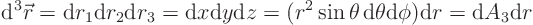 \begin{displaymath}
{\rm d}^3{\skew0\vec r}= {\rm d}r_1 {\rm d}r_2 {\rm d}r_3 ...
... { \rm d}\theta {\rm d}\phi) {\rm d}r = {\rm d}A_3 {\rm d}r
\end{displaymath}