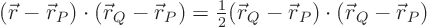 \begin{displaymath}
({\skew0\vec r}-{\skew0\vec r}_P)\cdot({\skew0\vec r}_Q-{\...
..._Q-{\skew0\vec r}_P)\cdot({\skew0\vec r}_Q-{\skew0\vec r}_P)
\end{displaymath}