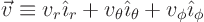 \begin{displaymath}
\vec v \equiv v_r {\hat\imath}_r + v_\theta {\hat\imath}_\theta + v_\phi {\hat\imath}_\phi
\end{displaymath}