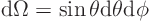 \begin{displaymath}
{\rm d}\Omega = \sin\theta {\rm d}\theta {\rm d}\phi
\end{displaymath}