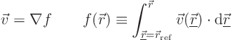 \begin{displaymath}
\vec v = \nabla f \qquad
f({\skew0\vec r}) \equiv \int_{...
...erline{\skew0\vec r}})\cdot{\rm d}{\underline{\skew0\vec r}}
\end{displaymath}